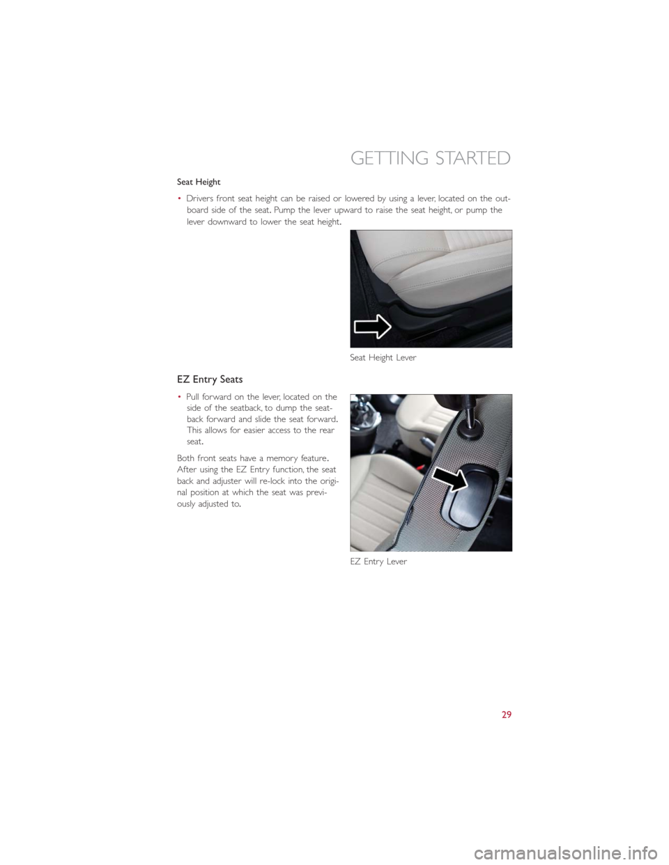 FIAT 500E 2014 2.G User Guide Seat Height
•Drivers front seat height can be raised or lowered by using a lever, located on the out-
board side of the seat.Pump the lever upward to raise the seat height, or pump the
lever downwar FIAT 500E 2014 2.G User Guide Seat Height
•Drivers front seat height can be raised or lowered by using a lever, located on the out-
board side of the seat.Pump the lever upward to raise the seat height, or pump the
lever downwar