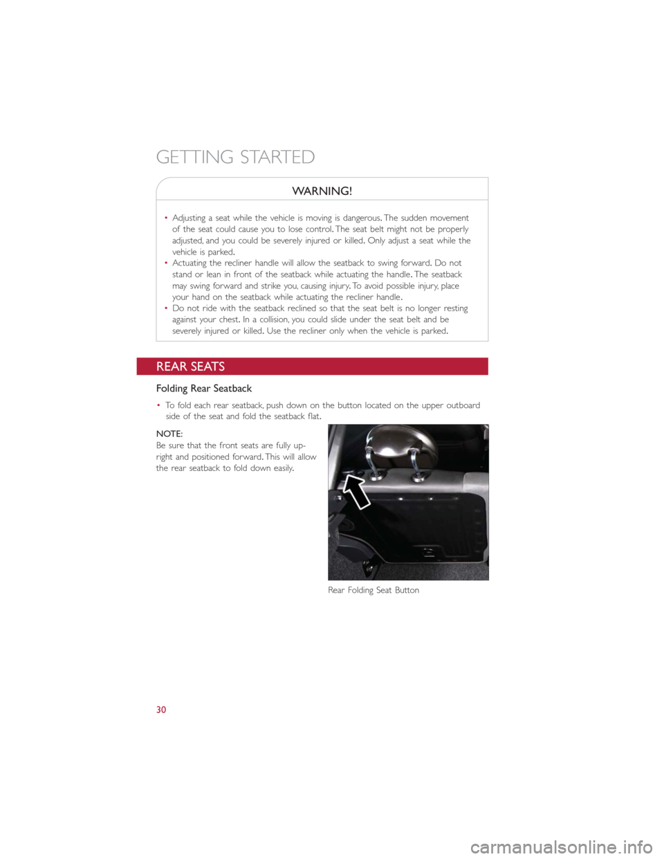 FIAT 500E 2014 2.G User Guide WARNING!
•Adjusting a seat while the vehicle is moving is dangerous.The sudden movement
of the seat could cause you to lose control.The seat belt might not be properly
adjusted, and you could be sev FIAT 500E 2014 2.G User Guide WARNING!
•Adjusting a seat while the vehicle is moving is dangerous.The sudden movement
of the seat could cause you to lose control.The seat belt might not be properly
adjusted, and you could be sev