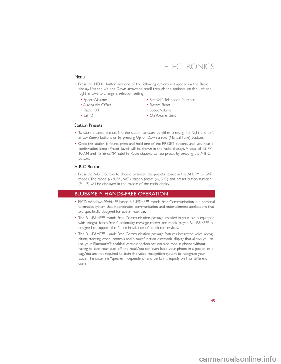 FIAT 500E 2014 2.G Service Manual Menu
•Press the MENU button and one of the following options will appear on the Radio
display.Use the Up and Down arrows to scroll through the options; use the Left and
Right arrows to change a sele FIAT 500E 2014 2.G Service Manual Menu
•Press the MENU button and one of the following options will appear on the Radio
display.Use the Up and Down arrows to scroll through the options; use the Left and
Right arrows to change a sele
