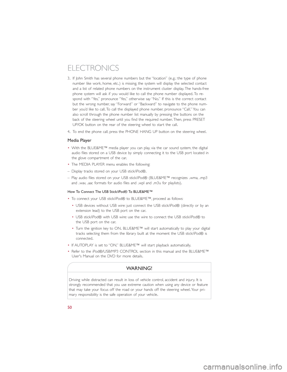FIAT 500E 2014 2.G User Guide 3.If John Smith has several phone numbers but the “location” (e.g.: the type of phone
number like work, home, etc.) is missing, the system will display the selected contact
and a list of related p FIAT 500E 2014 2.G User Guide 3.If John Smith has several phone numbers but the “location” (e.g.: the type of phone
number like work, home, etc.) is missing, the system will display the selected contact
and a list of related p
