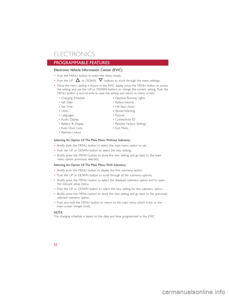FIAT 500E 2014 2.G Workshop Manual PROGRAMMABLE FEATURES
Electronic Vehicle Information Center (EVIC)
•Push the MENU button to enter the menu mode.
•Push the UP
or DOWNbuttons to scroll through the menu settings.
•Once the menu s FIAT 500E 2014 2.G Workshop Manual PROGRAMMABLE FEATURES
Electronic Vehicle Information Center (EVIC)
•Push the MENU button to enter the menu mode.
•Push the UP
or DOWNbuttons to scroll through the menu settings.
•Once the menu s