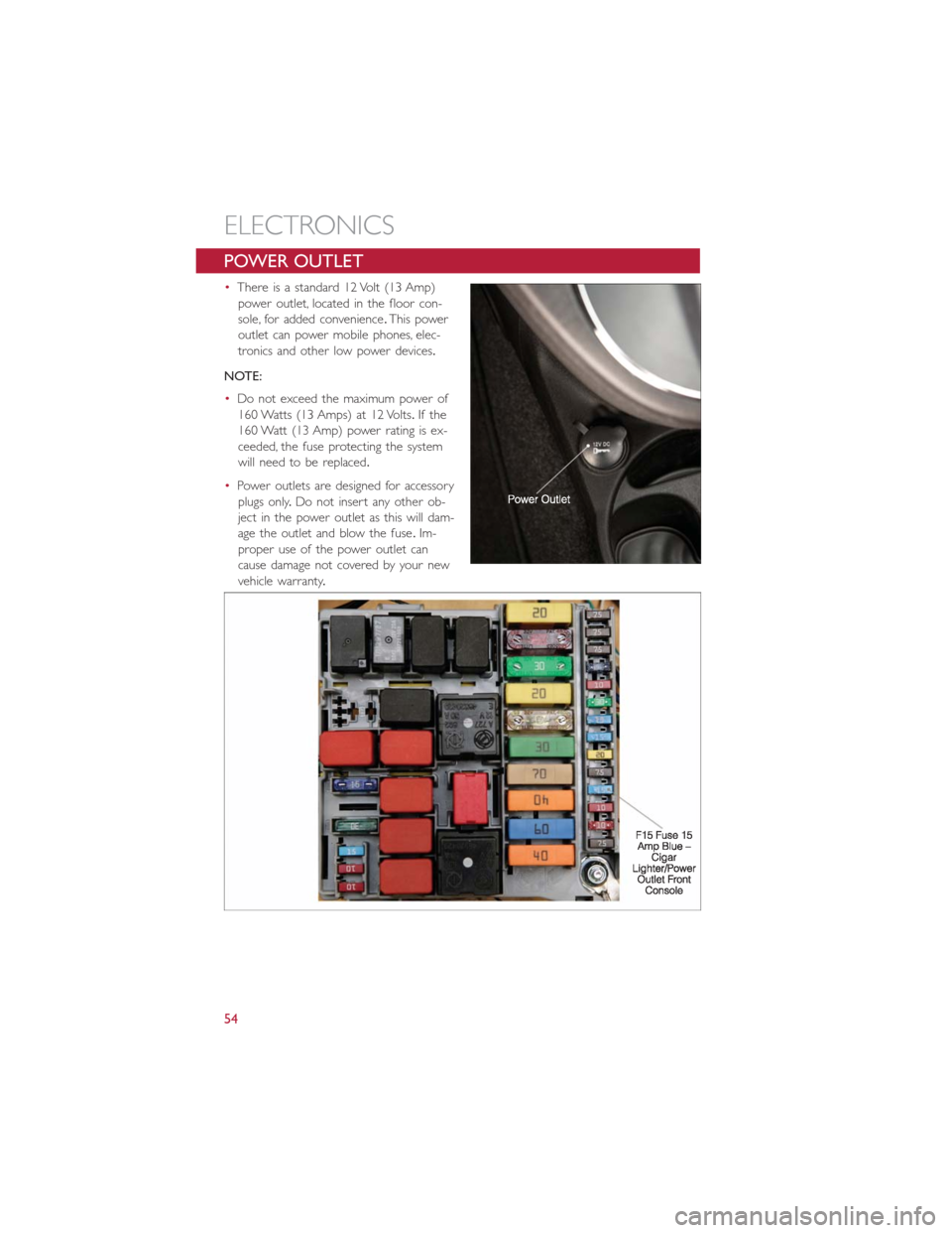 FIAT 500E 2014 2.G Workshop Manual POWER OUTLET
•There is a standard 12 Volt (13 Amp)
power outlet, located in the floor con-
sole, for added convenience.This power
outlet can power mobile phones, elec-
tronics and other low power de FIAT 500E 2014 2.G Workshop Manual POWER OUTLET
•There is a standard 12 Volt (13 Amp)
power outlet, located in the floor con-
sole, for added convenience.This power
outlet can power mobile phones, elec-
tronics and other low power de