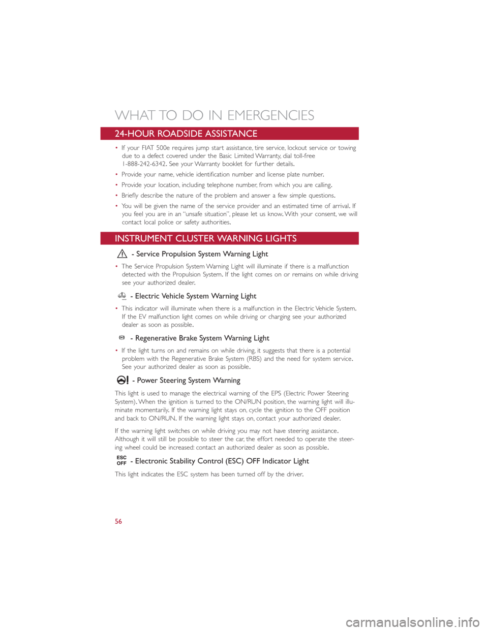 FIAT 500E 2014 2.G Workshop Manual 24-HOUR ROADSIDE ASSISTANCE
•If your FIAT 500e requires jump start assistance, tire service, lockout service or towing
due to a defect covered under the Basic Limited Warranty, dial toll-free
1-888- FIAT 500E 2014 2.G Workshop Manual 24-HOUR ROADSIDE ASSISTANCE
•If your FIAT 500e requires jump start assistance, tire service, lockout service or towing
due to a defect covered under the Basic Limited Warranty, dial toll-free
1-888-
