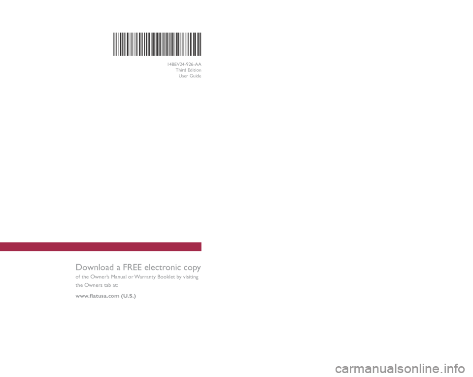 FIAT 500E 2014 2.G Owners Manual Download a FREE electronic copy  
of the Owner’s Manual or Warranty Booklet by visiting 
the Owners tab at:
www.fiatusa.com (U.S.)
14BEV24-926-AA Third EditionUser Guide
2 014  USER GUIDE
1632900_14