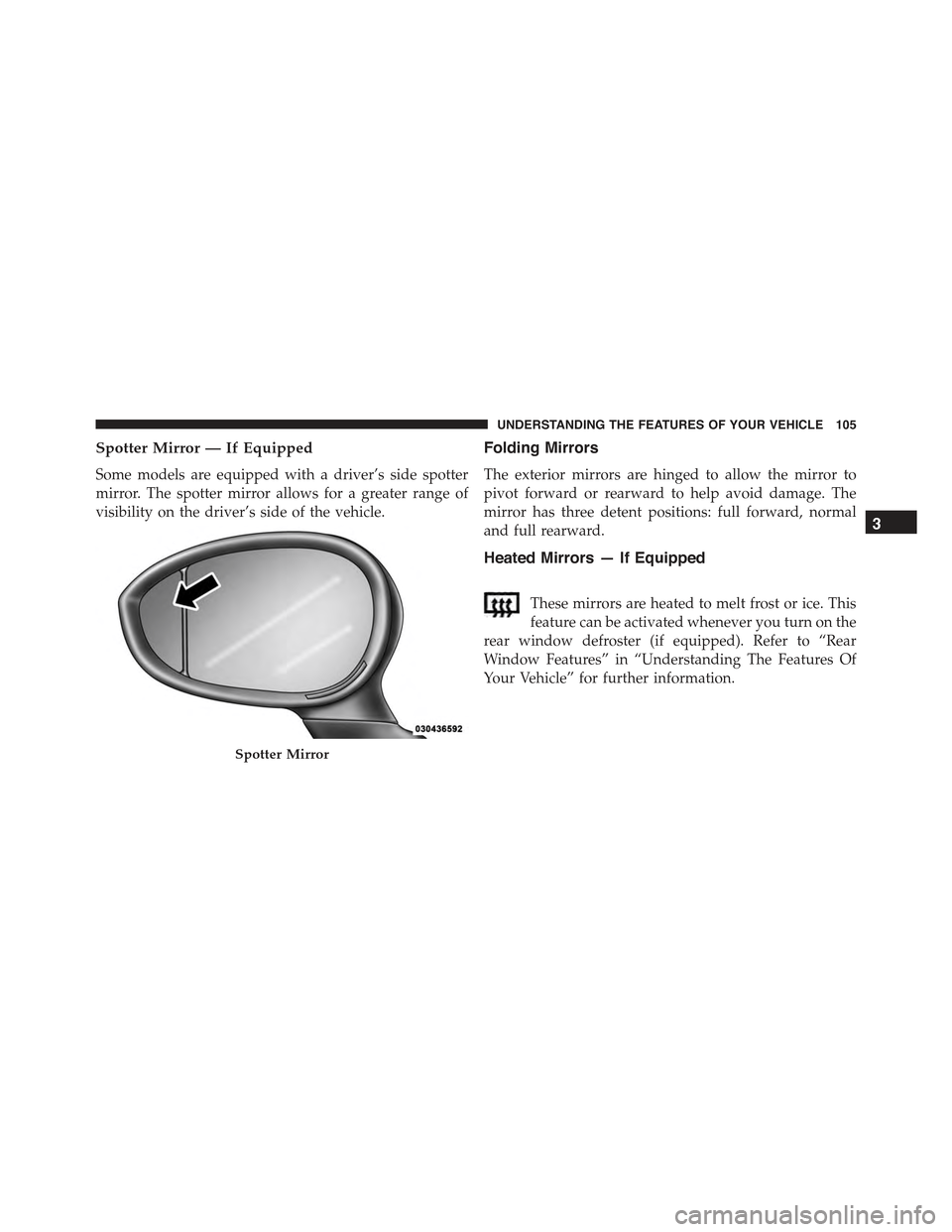 FIAT 500E 2015 2.G Owners Manual Spotter Mirror — If Equipped
Some models are equipped with a driver’s side spotter
mirror. The spotter mirror allows for a greater range of
visibility on the driver’s side of the vehicle.
Foldin FIAT 500E 2015 2.G Owners Manual Spotter Mirror — If Equipped
Some models are equipped with a driver’s side spotter
mirror. The spotter mirror allows for a greater range of
visibility on the driver’s side of the vehicle.
Foldin