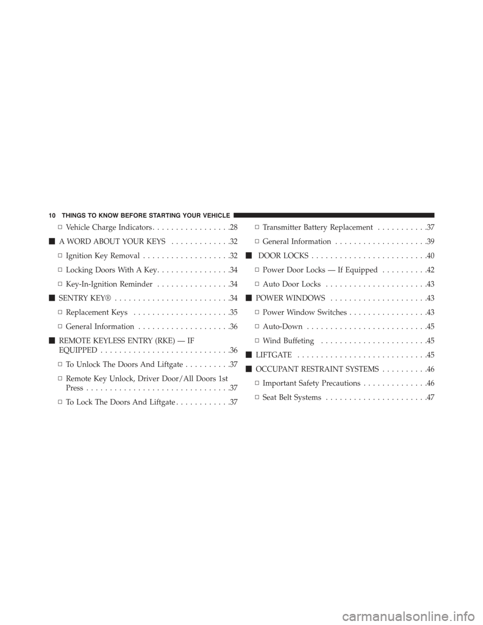 FIAT 500E 2015 2.G User Guide ▫Vehicle Charge Indicators.................28
!A WORD ABOUT YOUR KEYS.............32
▫Ignition Key Removal...................32
▫Locking Doors With A Key................34
▫Key-In-Ignition Rem FIAT 500E 2015 2.G User Guide ▫Vehicle Charge Indicators.................28
!A WORD ABOUT YOUR KEYS.............32
▫Ignition Key Removal...................32
▫Locking Doors With A Key................34
▫Key-In-Ignition Rem