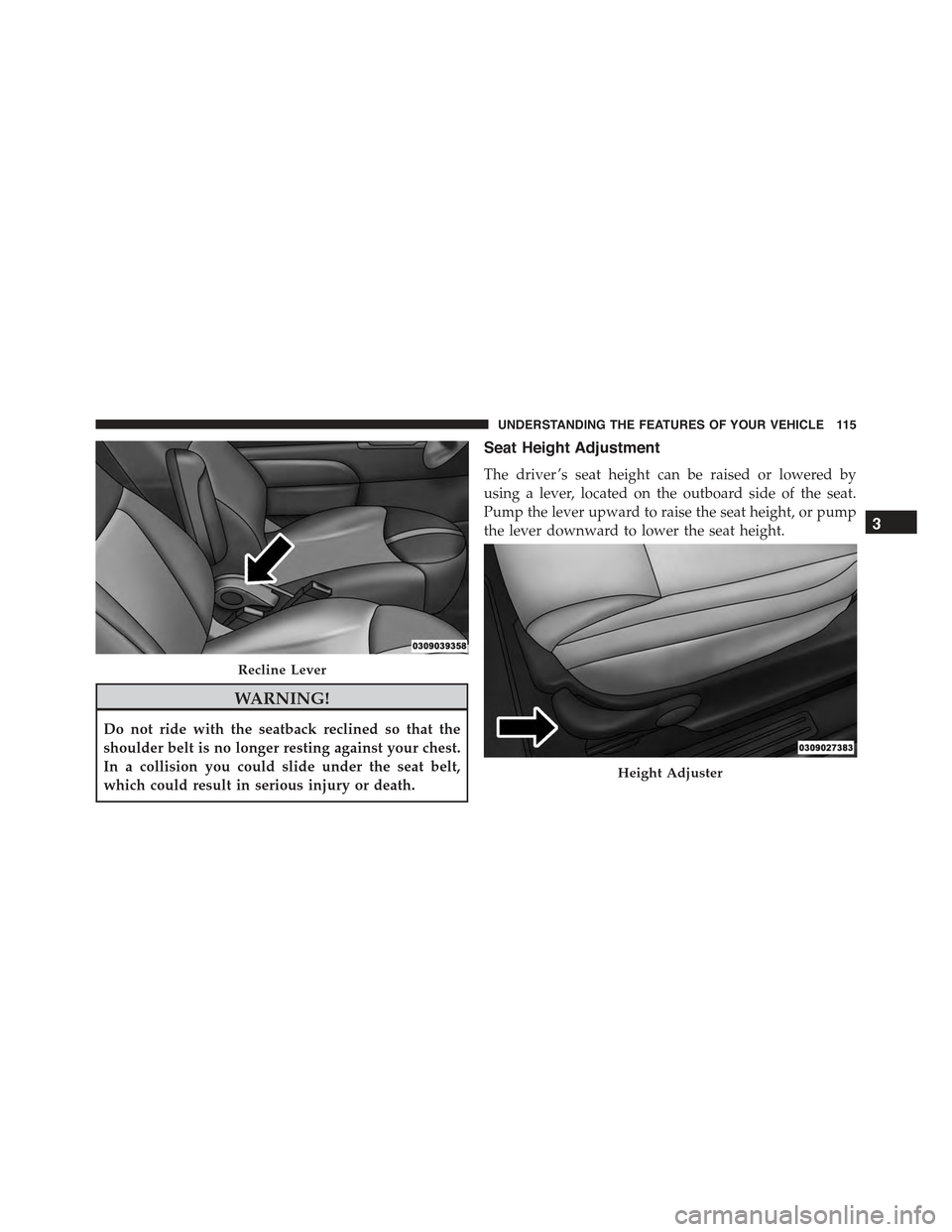 FIAT 500E 2015 2.G Owners Manual WARNING!
Do not ride with the seatback reclined so that the
shoulder belt is no longer resting against your chest.
In a collision you could slide under the seat belt,
which could result in serious inj FIAT 500E 2015 2.G Owners Manual WARNING!
Do not ride with the seatback reclined so that the
shoulder belt is no longer resting against your chest.
In a collision you could slide under the seat belt,
which could result in serious inj