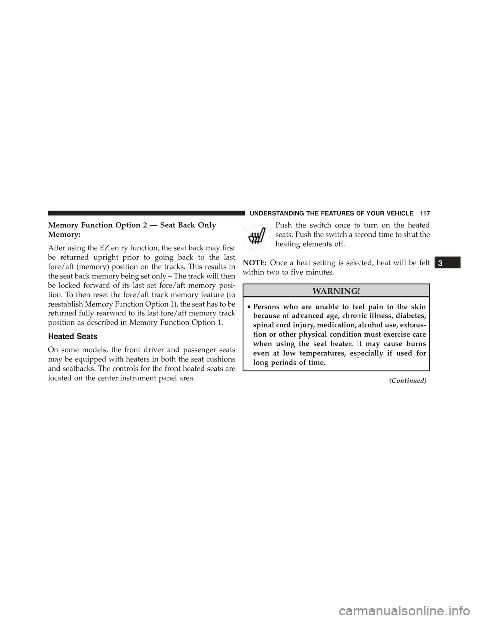 FIAT 500E 2015 2.G Owners Manual Memory Function Option 2 — Seat Back Only
Memory:
After using the EZ entry function, the seat back may first
be returned upright prior to going back to the last
fore/aft (memory) position on the tra FIAT 500E 2015 2.G Owners Manual Memory Function Option 2 — Seat Back Only
Memory:
After using the EZ entry function, the seat back may first
be returned upright prior to going back to the last
fore/aft (memory) position on the tra