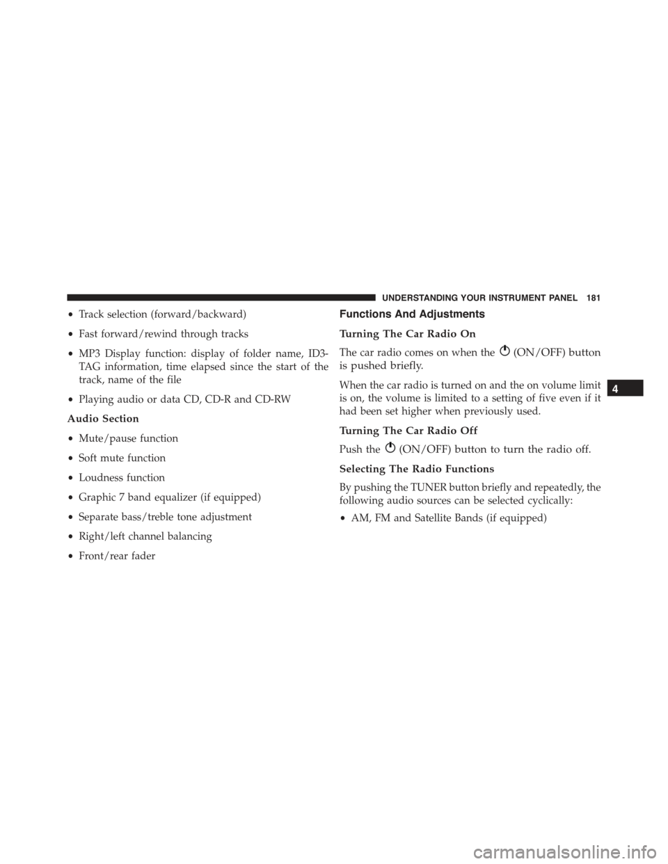 FIAT 500E 2015 2.G Owners Manual •Track selection (forward/backward)
•Fast forward/rewind through tracks
•MP3 Display function: display of folder name, ID3-
TAG information, time elapsed since the start of the
track, name of th FIAT 500E 2015 2.G Owners Manual •Track selection (forward/backward)
•Fast forward/rewind through tracks
•MP3 Display function: display of folder name, ID3-
TAG information, time elapsed since the start of the
track, name of th