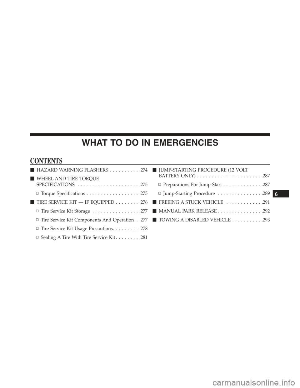 FIAT 500E 2015 2.G Owners Manual WHAT TO DO IN EMERGENCIES
CONTENTS
!HAZARD WARNING FLASHERS...........274
!WHEEL AND TIRE TORQUE
SPECIFICATIONS......................275
▫Torque Specifications...................275
!TIRE SERVICE KI