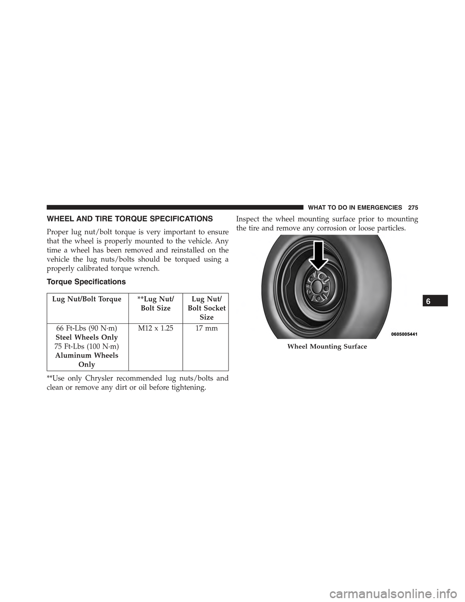FIAT 500E 2015 2.G Service Manual WHEEL AND TIRE TORQUE SPECIFICATIONS
Proper lug nut/bolt torque is very important to ensure
that the wheel is properly mounted to the vehicle. Any
time a wheel has been removed and reinstalled on the

