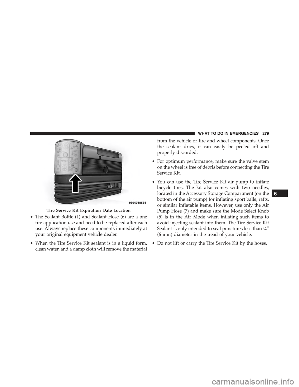 FIAT 500E 2015 2.G Owners Manual •The Sealant Bottle (1) and Sealant Hose (6) are a one
tire application use and need to be replaced after each
use. Always replace these components immediately at
your original equipment vehicle dea