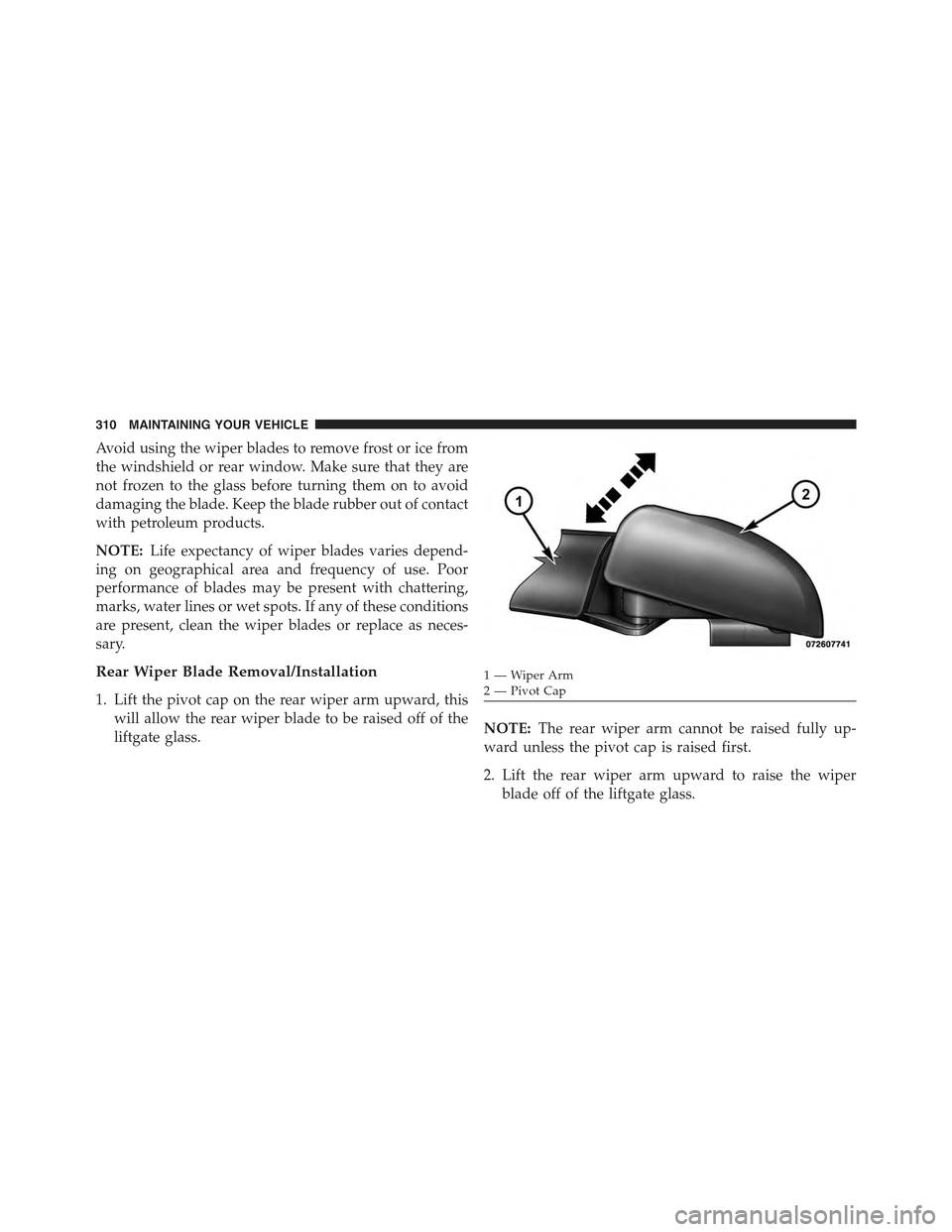 FIAT 500E 2015 2.G Owners Manual Avoid using the wiper blades to remove frost or ice from
the windshield or rear window. Make sure that they are
not frozen to the glass before turning them on to avoid
damaging the blade. Keep the bla FIAT 500E 2015 2.G Owners Manual Avoid using the wiper blades to remove frost or ice from
the windshield or rear window. Make sure that they are
not frozen to the glass before turning them on to avoid
damaging the blade. Keep the bla