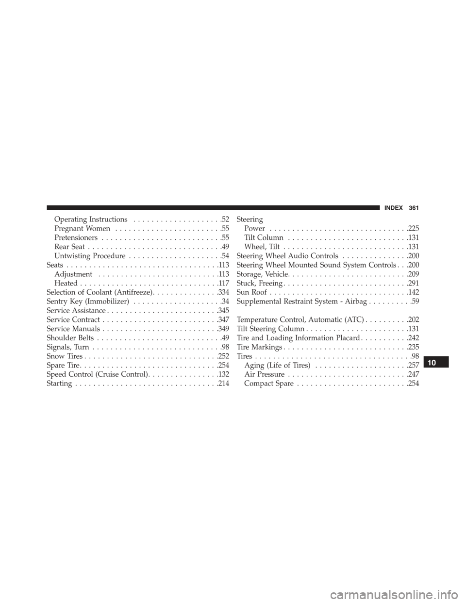 FIAT 500E 2015 2.G Owners Manual Operating Instructions....................52
Pregnant Women........................55
Pretensioners...........................55
Rear Seat..............................49
Untwisting Procedure.........