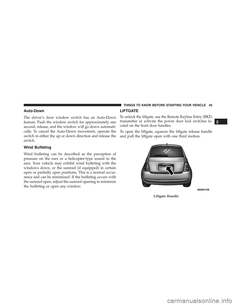 FIAT 500E 2015 2.G Service Manual Auto-Down
The driver’s door window switch has an Auto-Down
feature. Push the window switch for approximately one
second, release, and the window will go down automati-
cally. To cancel the Auto-Down FIAT 500E 2015 2.G Service Manual Auto-Down
The driver’s door window switch has an Auto-Down
feature. Push the window switch for approximately one
second, release, and the window will go down automati-
cally. To cancel the Auto-Down