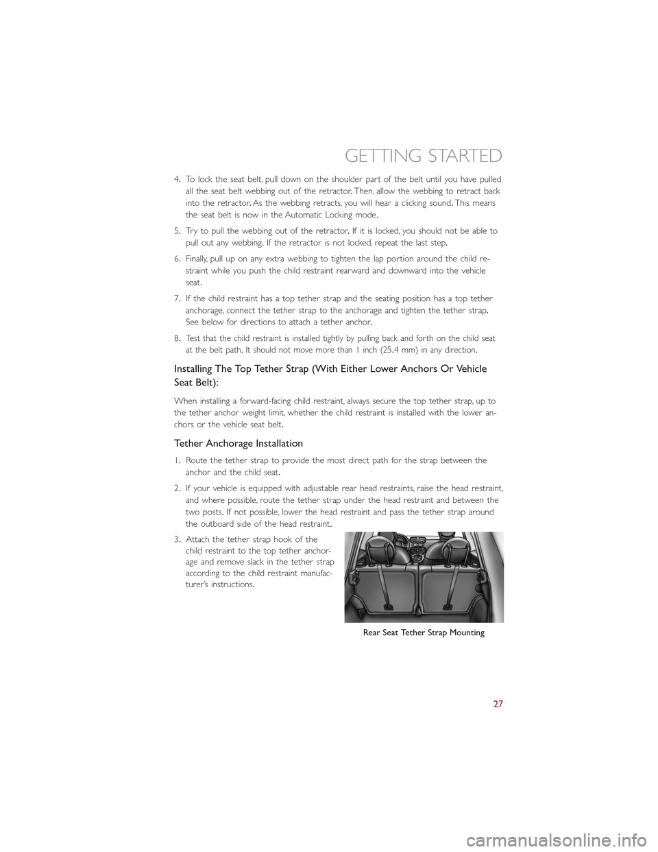 FIAT 500E 2015 2.G User Guide 4.To lock the seat belt, pull down on the shoulder part of the belt until you have pulled
all the seat belt webbing out of the retractor.Then, allow the webbing to retract back
into the retractor.As t FIAT 500E 2015 2.G User Guide 4.To lock the seat belt, pull down on the shoulder part of the belt until you have pulled
all the seat belt webbing out of the retractor.Then, allow the webbing to retract back
into the retractor.As t