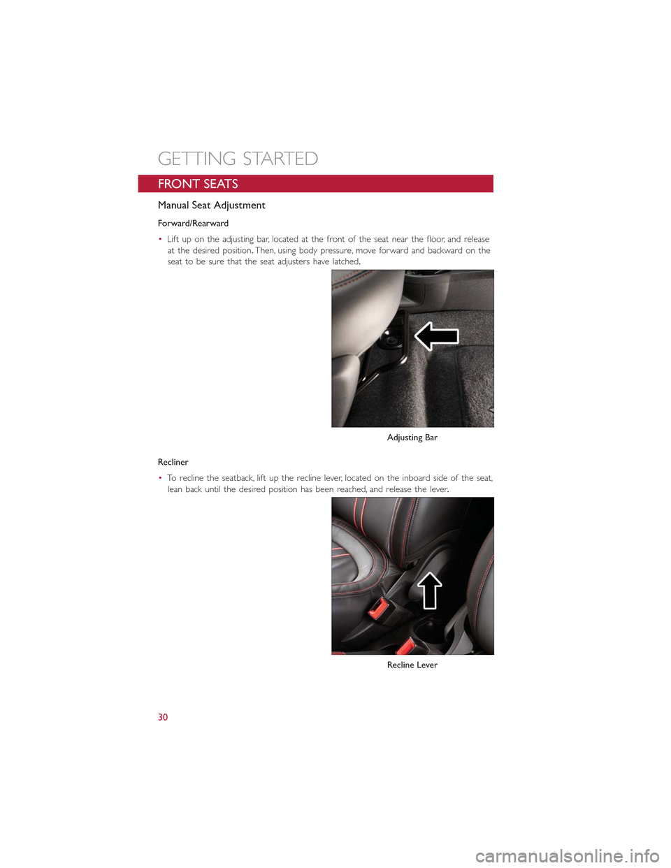 FIAT 500E 2015 2.G User Guide FRONT SEATS
Manual Seat Adjustment
Forward/Rearward
•Lift up on the adjusting bar, located at the front of the seat near the floor, and release
at the desired position.Then, using body pressure, mov FIAT 500E 2015 2.G User Guide FRONT SEATS
Manual Seat Adjustment
Forward/Rearward
•Lift up on the adjusting bar, located at the front of the seat near the floor, and release
at the desired position.Then, using body pressure, mov