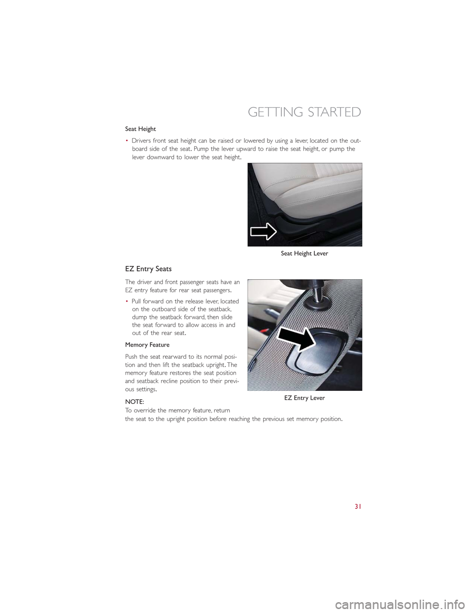 FIAT 500E 2015 2.G User Guide Seat Height
•Drivers front seat height can be raised or lowered by using a lever, located on the out-
board side of the seat.Pump the lever upward to raise the seat height, or pump the
lever downwar