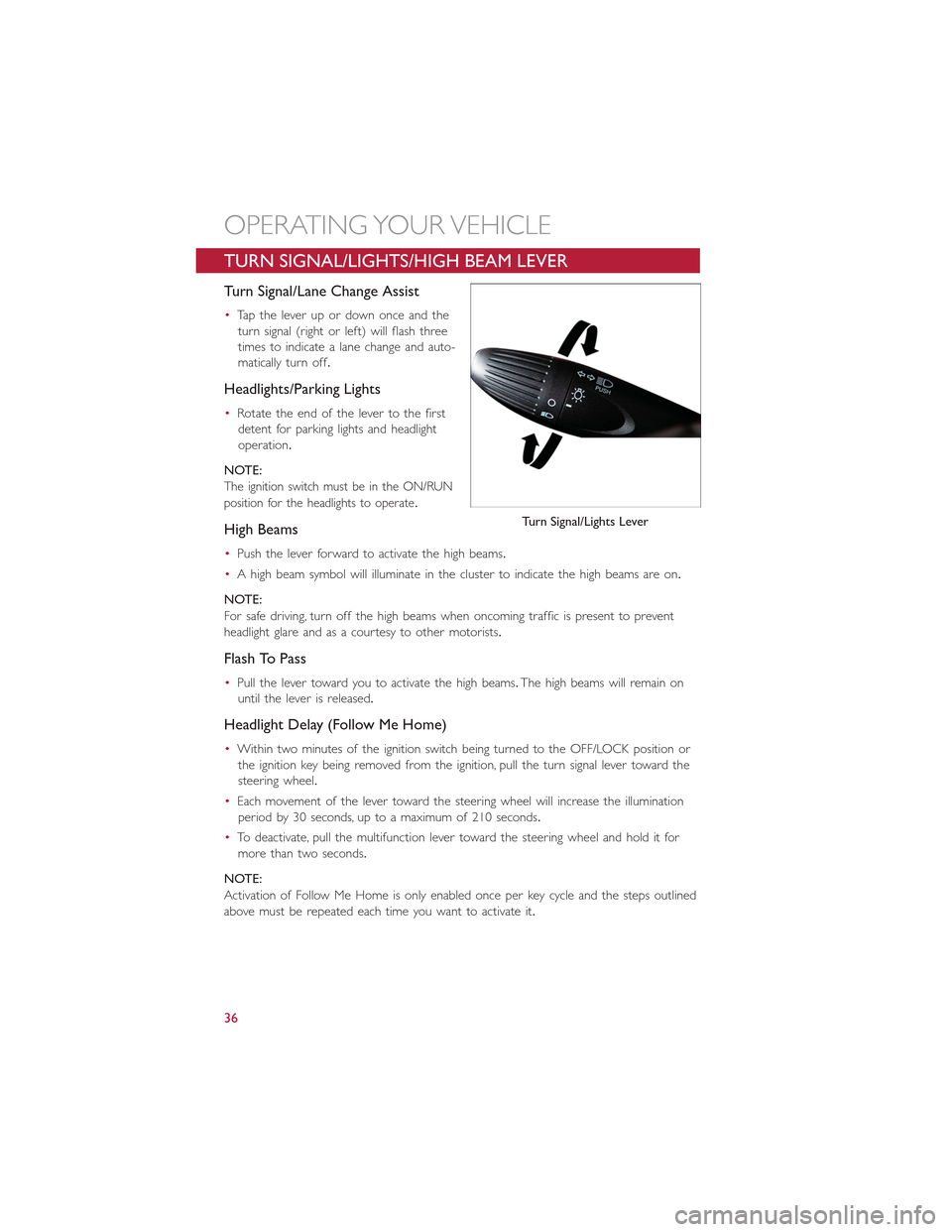 FIAT 500E 2015 2.G User Guide TURN SIGNAL/LIGHTS/HIGH BEAM LEVER
Turn Signal/Lane Change Assist
•Tap the lever up or down once and the
turn signal (right or left) will flash three
times to indicate a lane change and auto-
matica FIAT 500E 2015 2.G User Guide TURN SIGNAL/LIGHTS/HIGH BEAM LEVER
Turn Signal/Lane Change Assist
•Tap the lever up or down once and the
turn signal (right or left) will flash three
times to indicate a lane change and auto-
matica