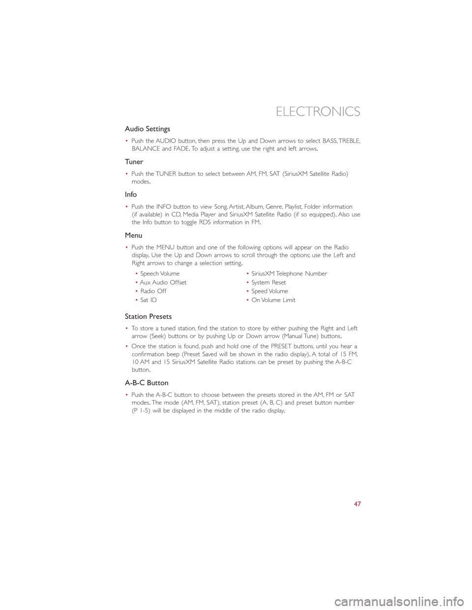 FIAT 500E 2015 2.G User Guide Audio Settings
•Push the AUDIO button, then press the Up and Down arrows to select BASS, TREBLE,
BALANCE and FADE.To adjust a setting, use the right and left arrows.
Tuner
•Push the TUNER button t FIAT 500E 2015 2.G User Guide Audio Settings
•Push the AUDIO button, then press the Up and Down arrows to select BASS, TREBLE,
BALANCE and FADE.To adjust a setting, use the right and left arrows.
Tuner
•Push the TUNER button t