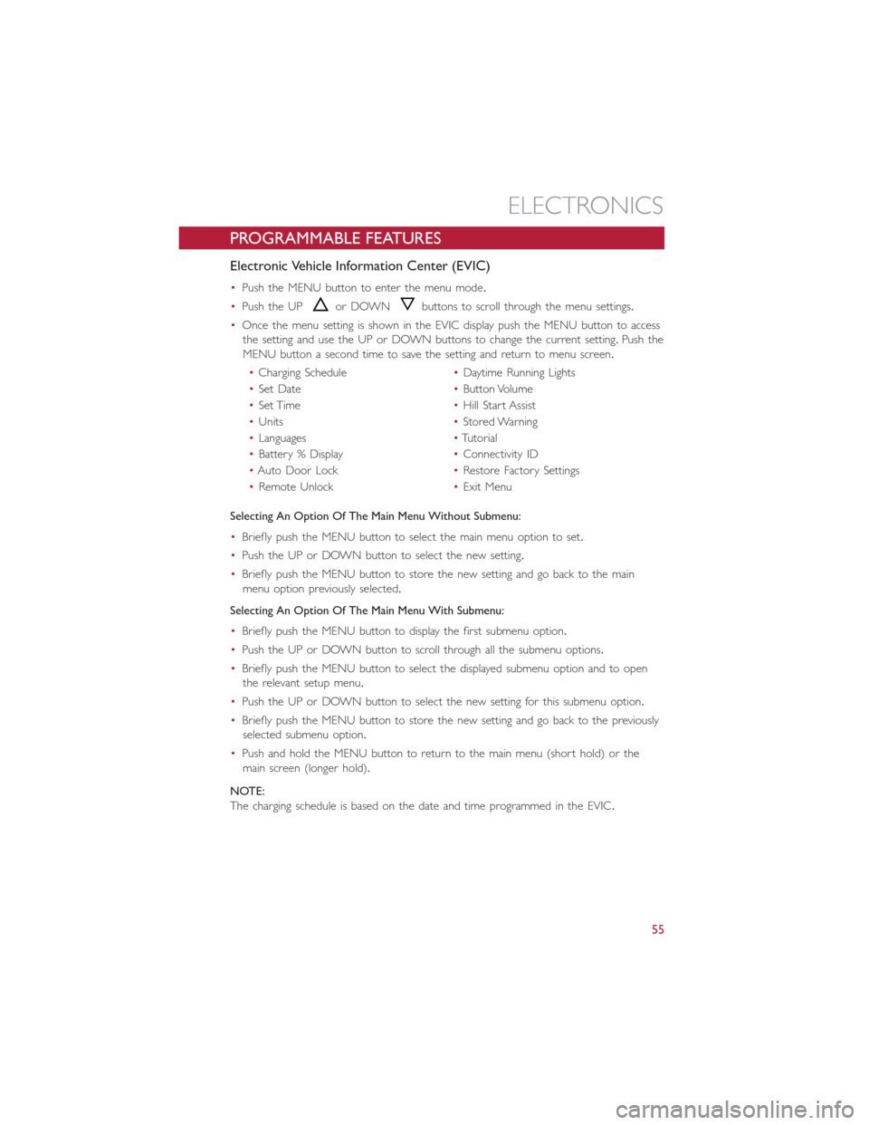 FIAT 500E 2015 2.G Workshop Manual PROGRAMMABLE FEATURES
Electronic Vehicle Information Center (EVIC)
•Push the MENU button to enter the menu mode.
•Push the UPor DOWNbuttons to scroll through the menu settings.
•Once the menu se