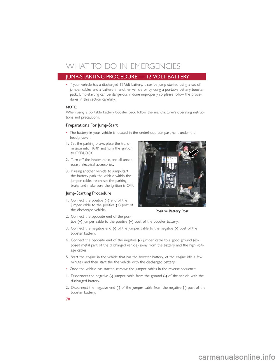 FIAT 500E 2015 2.G Owners Manual JUMP-STARTING PROCEDURE — 12 VOLT BATTERY
•If your vehicle has a discharged 12 Volt battery, it can be jump-started using a set of
jumper cables and a battery in another vehicle or by using a port FIAT 500E 2015 2.G Owners Manual JUMP-STARTING PROCEDURE — 12 VOLT BATTERY
•If your vehicle has a discharged 12 Volt battery, it can be jump-started using a set of
jumper cables and a battery in another vehicle or by using a port