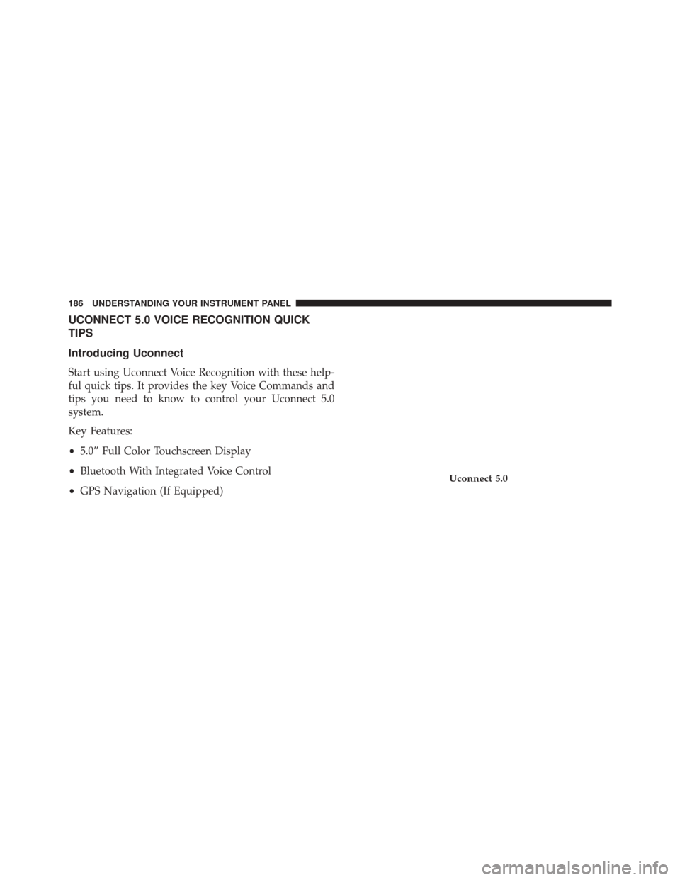 FIAT 500E 2016 2.G Owners Manual UCONNECT 5.0 VOICE RECOGNITION QUICK
TIPS
Introducing Uconnect
Start using Uconnect Voice Recognition with these help-
ful quick tips. It provides the key Voice Commands and
tips you need to know to c