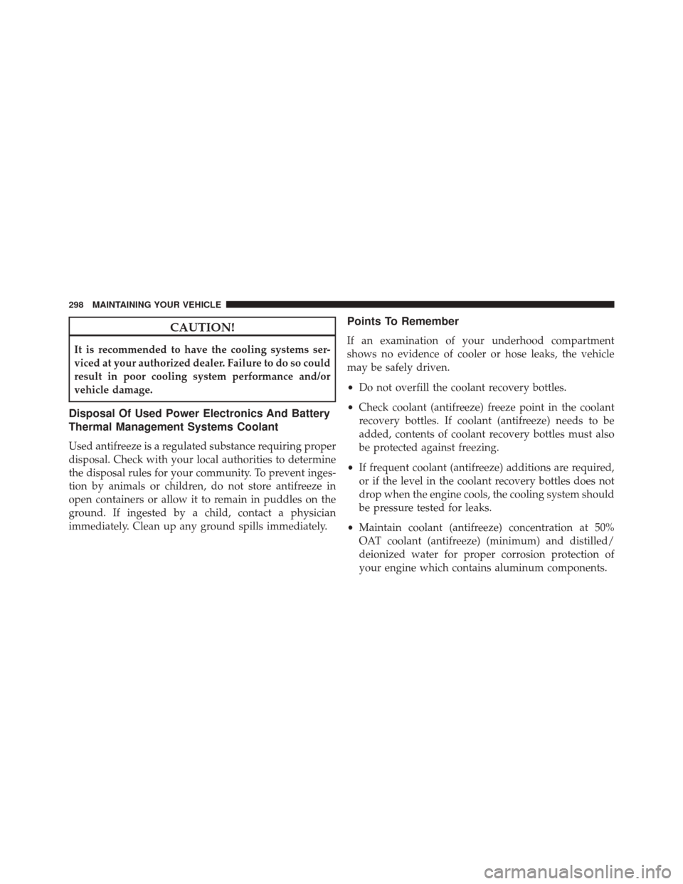 FIAT 500E 2016 2.G Owners Manual CAUTION!
It is recommended to have the cooling systems ser-
viced at your authorized dealer. Failure to do so could
result in poor cooling system performance and/or
vehicle damage.
Disposal Of Used Po