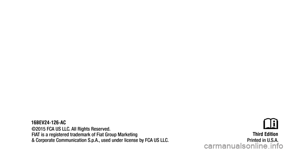 FIAT 500E 2016 2.G Owners Manual  First  Edition
Printed in U.S.A.
©2015 FCA US LLC. All Rights Reserved.
FIAT is a registered trademark of Fiat Group Marketing
& Corporate Communication S.p.A., used under license by FCA US LLC.
16B