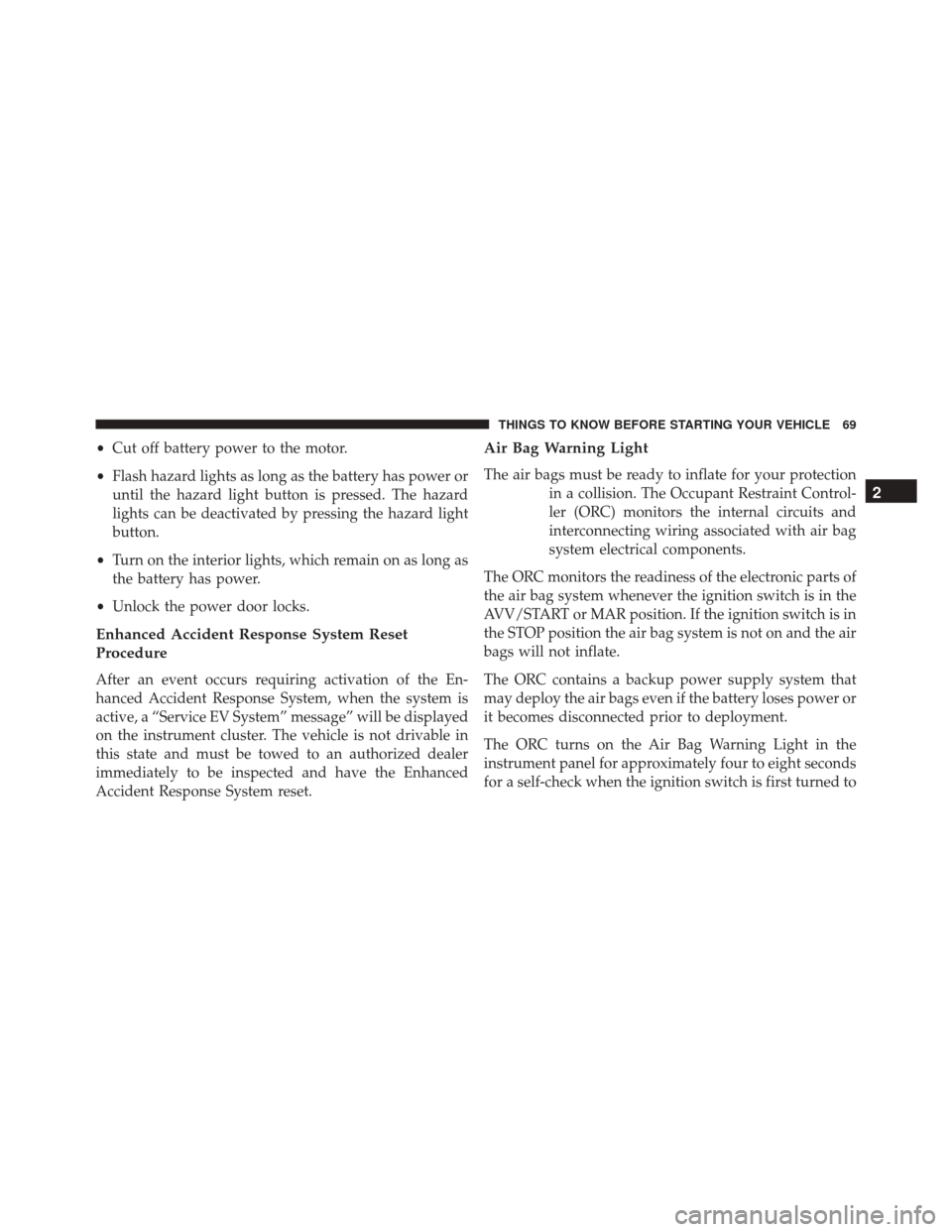 FIAT 500E 2016 2.G Manual PDF •Cut off battery power to the motor.
• Flash hazard lights as long as the battery has power or
until the hazard light button is pressed. The hazard
lights can be deactivated by pressing the hazard FIAT 500E 2016 2.G Manual PDF •Cut off battery power to the motor.
• Flash hazard lights as long as the battery has power or
until the hazard light button is pressed. The hazard
lights can be deactivated by pressing the hazard