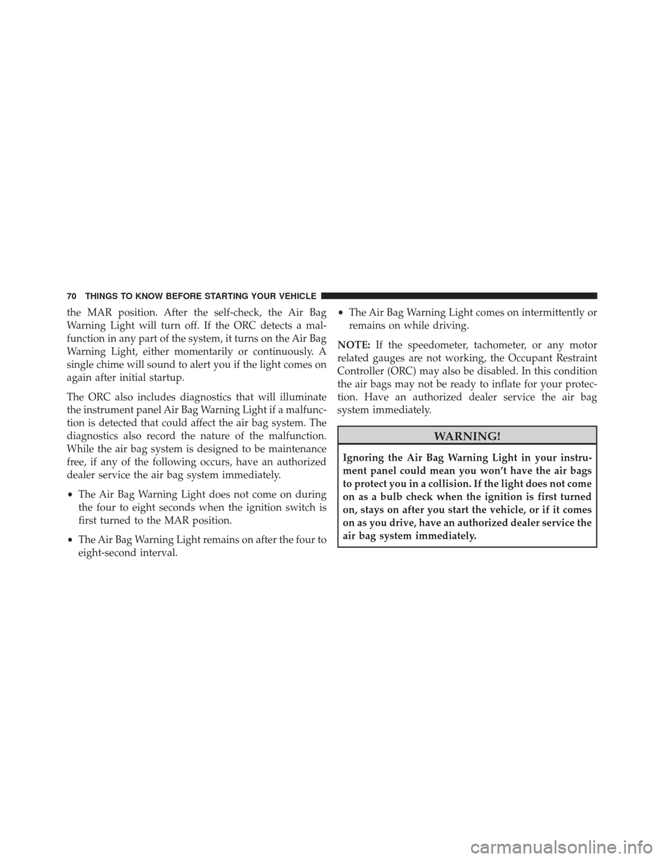 FIAT 500E 2016 2.G Manual PDF the MAR position. After the self-check, the Air Bag
Warning Light will turn off. If the ORC detects a mal-
function in any part of the system, it turns on the Air Bag
Warning Light, either momentarily FIAT 500E 2016 2.G Manual PDF the MAR position. After the self-check, the Air Bag
Warning Light will turn off. If the ORC detects a mal-
function in any part of the system, it turns on the Air Bag
Warning Light, either momentarily