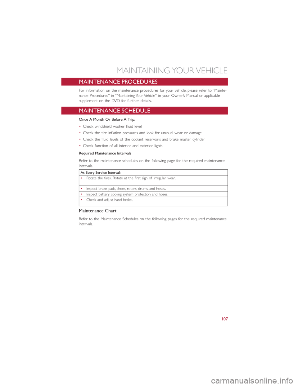 FIAT 500E 2016 2.G User Guide MAINTENANCE PROCEDURES
For information on the maintenance procedures for your vehicle, please refer to “Mainte-
nance Procedures” in “Maintaining Your Vehicle” in your Owner’s Manual or appl FIAT 500E 2016 2.G User Guide MAINTENANCE PROCEDURES
For information on the maintenance procedures for your vehicle, please refer to “Mainte-
nance Procedures” in “Maintaining Your Vehicle” in your Owner’s Manual or appl
