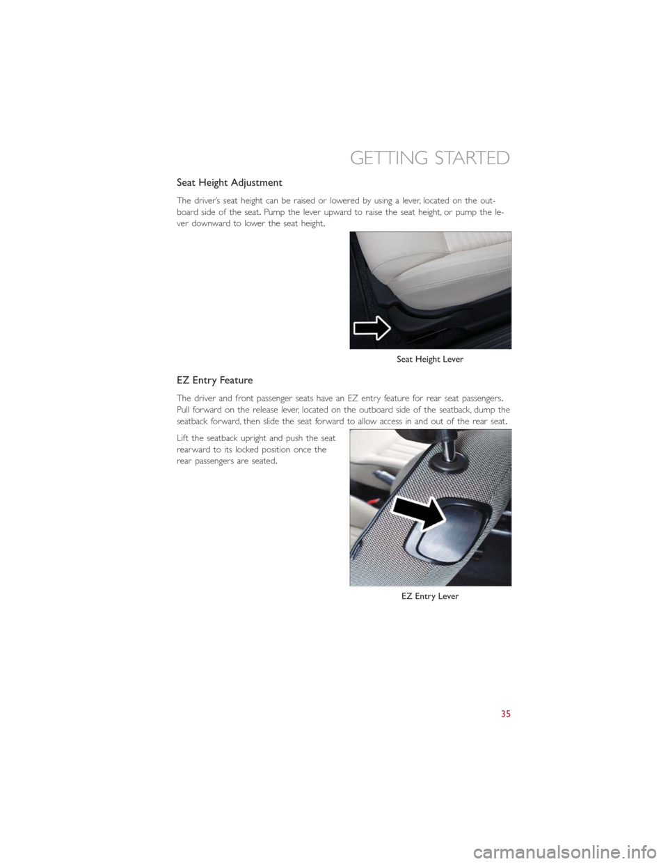 FIAT 500E 2016 2.G Owners Guide Seat Height Adjustment
The driver’s seat height can be raised or lowered by using a lever, located on the out-
board side of the seat.Pump the lever upward to raise the seat height, or pump the le-
FIAT 500E 2016 2.G Owners Guide Seat Height Adjustment
The driver’s seat height can be raised or lowered by using a lever, located on the out-
board side of the seat.Pump the lever upward to raise the seat height, or pump the le-