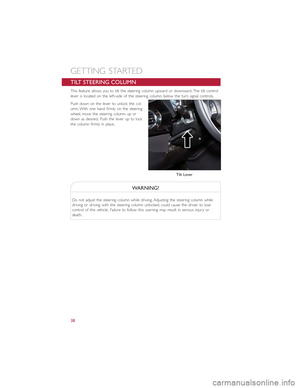 FIAT 500E 2016 2.G Owners Guide TILT STEERING COLUMN
This feature allows you to tilt the steering column upward or downward.The tilt control
lever is located on the left-side of the steering column, below the turn signal controls.
P FIAT 500E 2016 2.G Owners Guide TILT STEERING COLUMN
This feature allows you to tilt the steering column upward or downward.The tilt control
lever is located on the left-side of the steering column, below the turn signal controls.
P