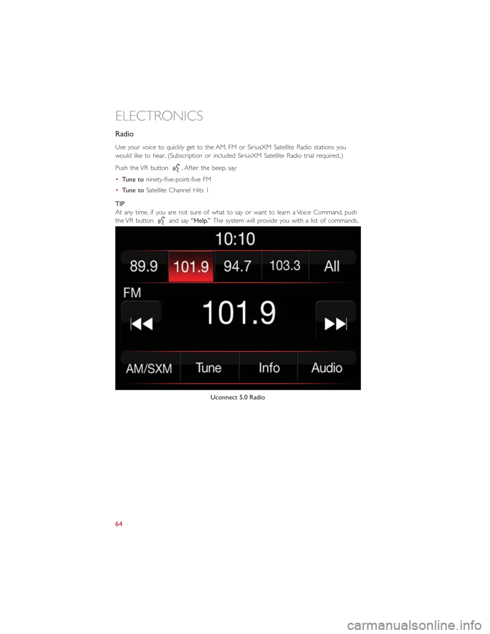 FIAT 500E 2016 2.G Repair Manual Radio
Use your voice to quickly get to the AM, FM or SiriusXM Satellite Radio stations you
would like to hear.(Subscription or included SiriusXM Satellite Radio trial required.)
Push the VR button
.Af FIAT 500E 2016 2.G Repair Manual Radio
Use your voice to quickly get to the AM, FM or SiriusXM Satellite Radio stations you
would like to hear.(Subscription or included SiriusXM Satellite Radio trial required.)
Push the VR button
.Af