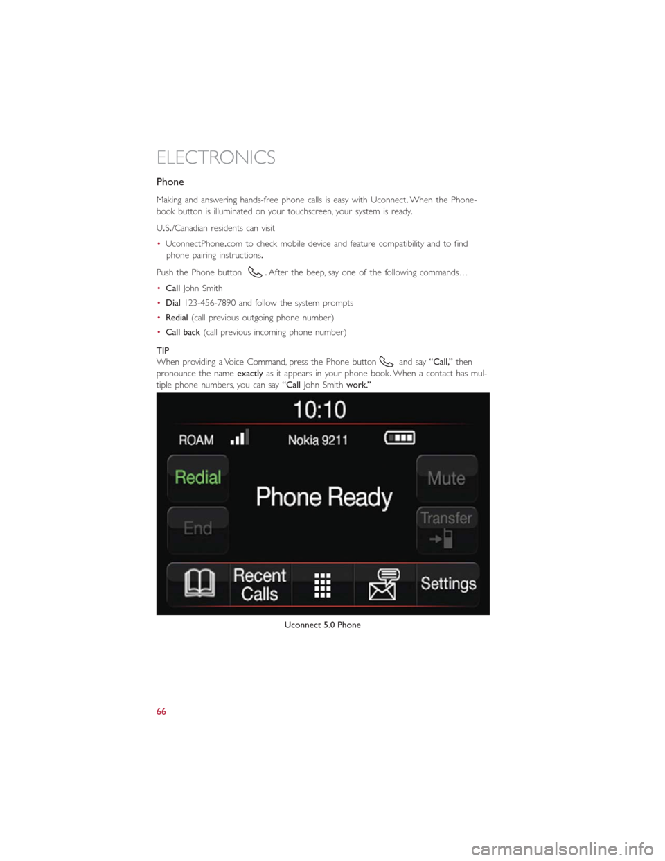 FIAT 500E 2016 2.G Repair Manual Phone
Making and answering hands-free phone calls is easy with Uconnect.When the Phone-
book button is illuminated on your touchscreen, your system is ready.
U.S./Canadian residents can visit
•Uconn FIAT 500E 2016 2.G Repair Manual Phone
Making and answering hands-free phone calls is easy with Uconnect.When the Phone-
book button is illuminated on your touchscreen, your system is ready.
U.S./Canadian residents can visit
•Uconn