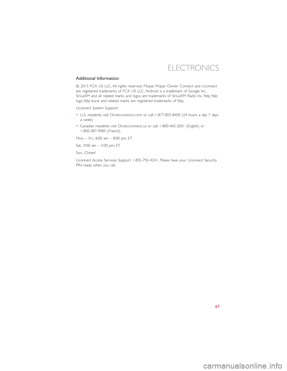 FIAT 500E 2016 2.G Repair Manual Additional Information
© 2015 FCA US LLC.All rights reserved.Mopar, Mopar Owner Connect and Uconnect
are registered trademarks of FCA US LLC.Android is a trademark of Google Inc.
SiriusXM and all rel FIAT 500E 2016 2.G Repair Manual Additional Information
© 2015 FCA US LLC.All rights reserved.Mopar, Mopar Owner Connect and Uconnect
are registered trademarks of FCA US LLC.Android is a trademark of Google Inc.
SiriusXM and all rel