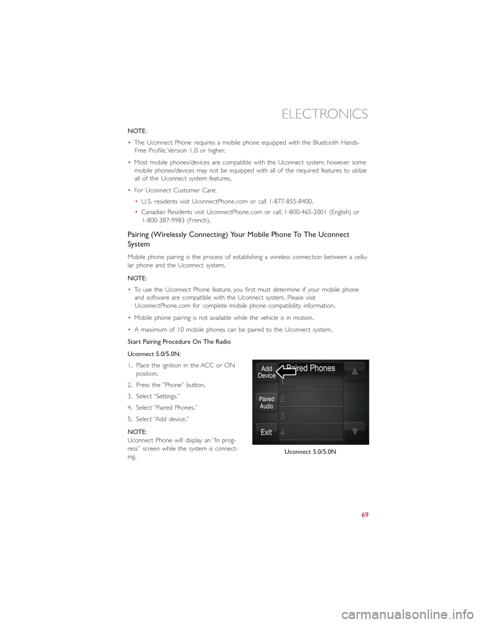 FIAT 500E 2016 2.G Manual PDF NOTE:
•The Uconnect Phone requires a mobile phone equipped with the Bluetooth Hands-
Free Profile, Version 1.0 or higher.
•Most mobile phones/devices are compatible with the Uconnect system, howev FIAT 500E 2016 2.G Manual PDF NOTE:
•The Uconnect Phone requires a mobile phone equipped with the Bluetooth Hands-
Free Profile, Version 1.0 or higher.
•Most mobile phones/devices are compatible with the Uconnect system, howev