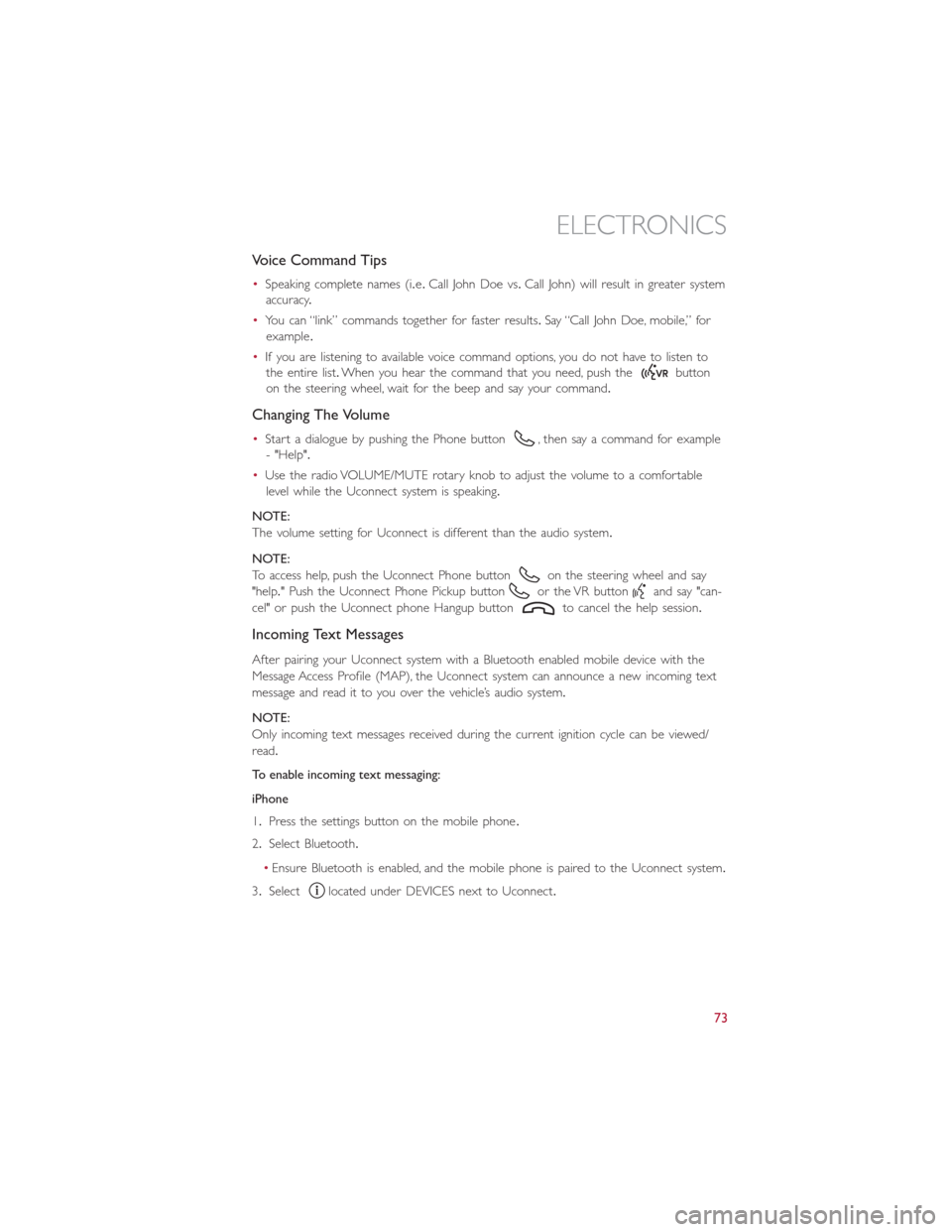 FIAT 500E 2016 2.G Manual PDF Voice Command Tips
•Speaking complete names (i.e.Call John Doe vs.Call John) will result in greater system
accuracy.
•You can “link” commands together for faster results.Say “Call John Doe, FIAT 500E 2016 2.G Manual PDF Voice Command Tips
•Speaking complete names (i.e.Call John Doe vs.Call John) will result in greater system
accuracy.
•You can “link” commands together for faster results.Say “Call John Doe,