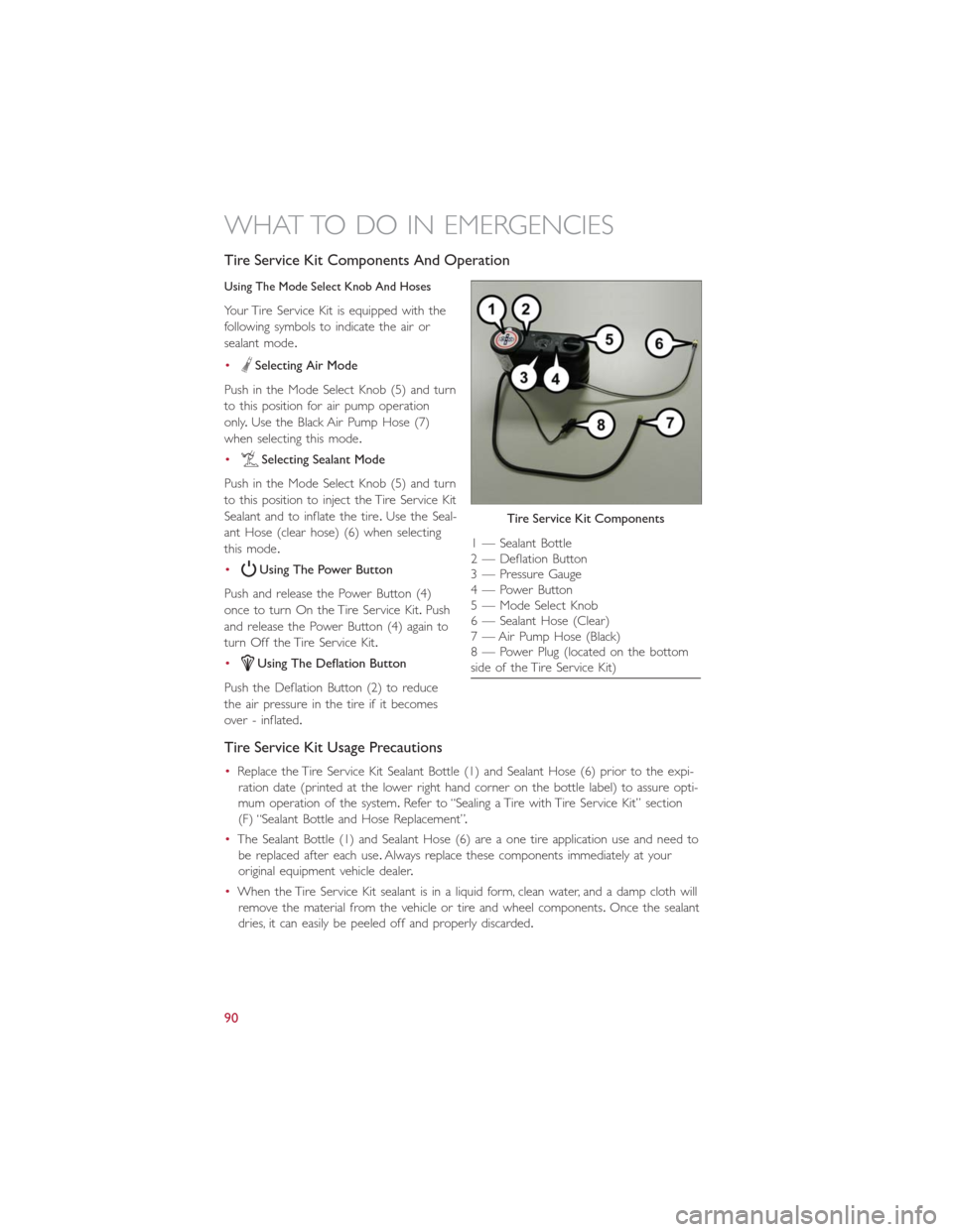 FIAT 500E 2016 2.G Owners Manual Tire Service Kit Components And Operation
Using The Mode Select Knob And Hoses
Your Tire Service Kit is equipped with the
following symbols to indicate the air or
sealant mode.
•
Selecting Air Mode
FIAT 500E 2016 2.G Owners Manual Tire Service Kit Components And Operation
Using The Mode Select Knob And Hoses
Your Tire Service Kit is equipped with the
following symbols to indicate the air or
sealant mode.
•
Selecting Air Mode