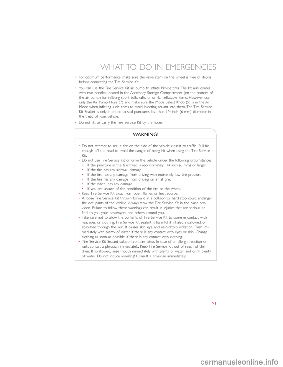 FIAT 500E 2016 2.G Owners Manual •For optimum performance, make sure the valve stem on the wheel is free of debris
before connecting the Tire Service Kit.
•You can use the Tire Service Kit air pump to inflate bicycle tires.The ki FIAT 500E 2016 2.G Owners Manual •For optimum performance, make sure the valve stem on the wheel is free of debris
before connecting the Tire Service Kit.
•You can use the Tire Service Kit air pump to inflate bicycle tires.The ki