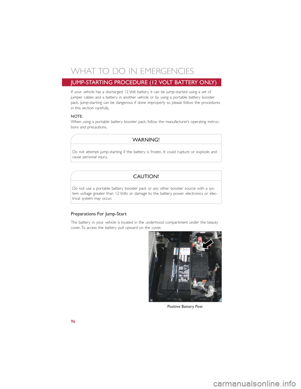 FIAT 500E 2016 2.G Owners Manual JUMP-STARTING PROCEDURE (12 VOLT BATTERY ONLY)
If your vehicle has a discharged 12 Volt battery, it can be jump-started using a set of
jumper cables and a battery in another vehicle or by using a port FIAT 500E 2016 2.G Owners Manual JUMP-STARTING PROCEDURE (12 VOLT BATTERY ONLY)
If your vehicle has a discharged 12 Volt battery, it can be jump-started using a set of
jumper cables and a battery in another vehicle or by using a port