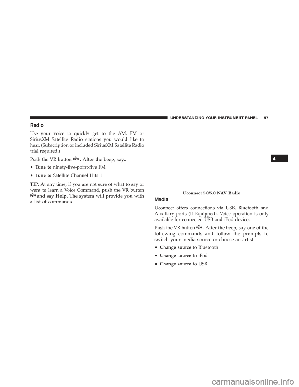 FIAT 500E 2017 2.G Owners Manual Radio
Use your voice to quickly get to the AM, FM or
SiriusXM Satellite Radio stations you would like to
hear. (Subscription or included SiriusXM Satellite Radio
trial required.)
Push the VR button
. FIAT 500E 2017 2.G Owners Manual Radio
Use your voice to quickly get to the AM, FM or
SiriusXM Satellite Radio stations you would like to
hear. (Subscription or included SiriusXM Satellite Radio
trial required.)
Push the VR button
.
