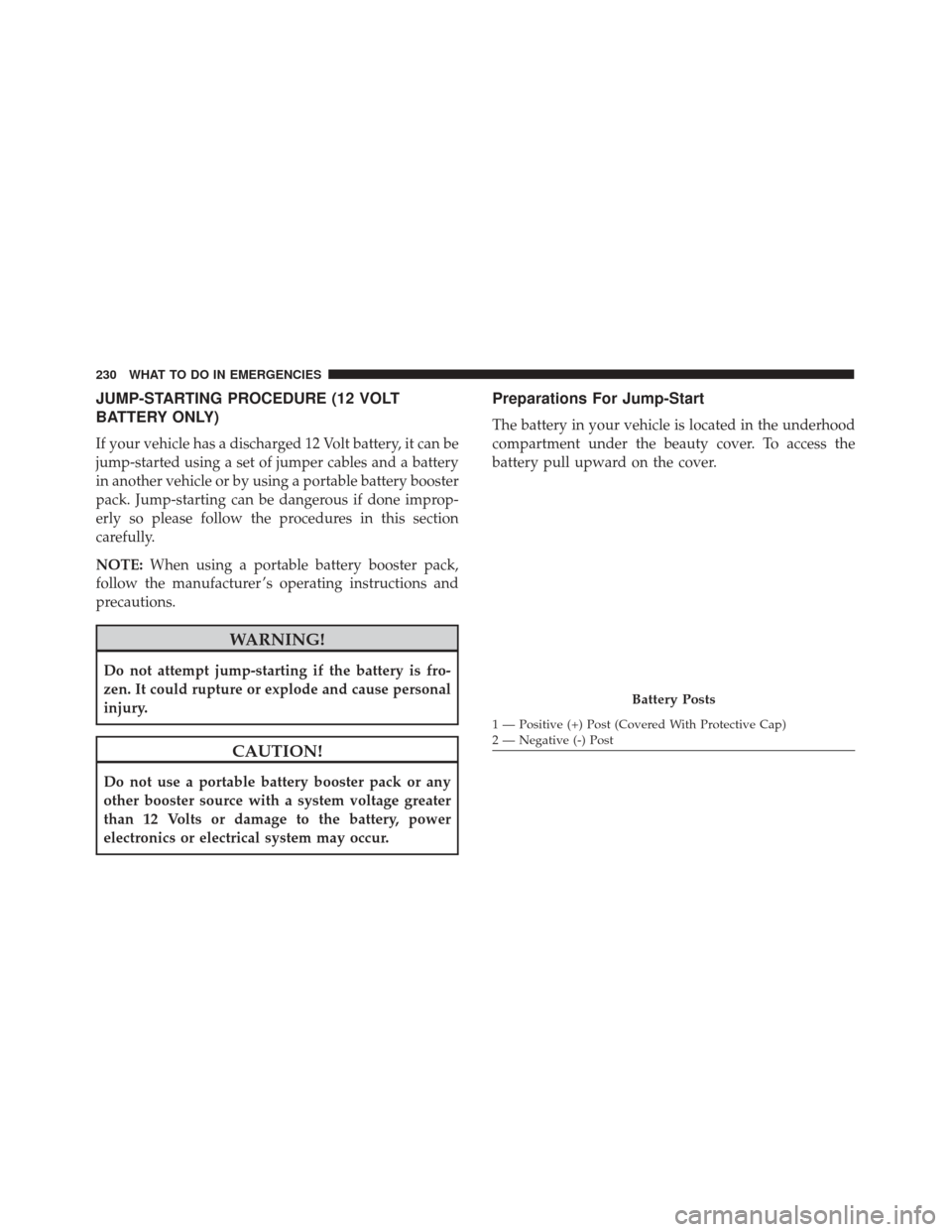 FIAT 500E 2017 2.G Owners Manual JUMP-STARTING PROCEDURE (12 VOLT
BATTERY ONLY)
If your vehicle has a discharged 12 Volt battery, it can be
jump-started using a set of jumper cables and a battery
in another vehicle or by using a port