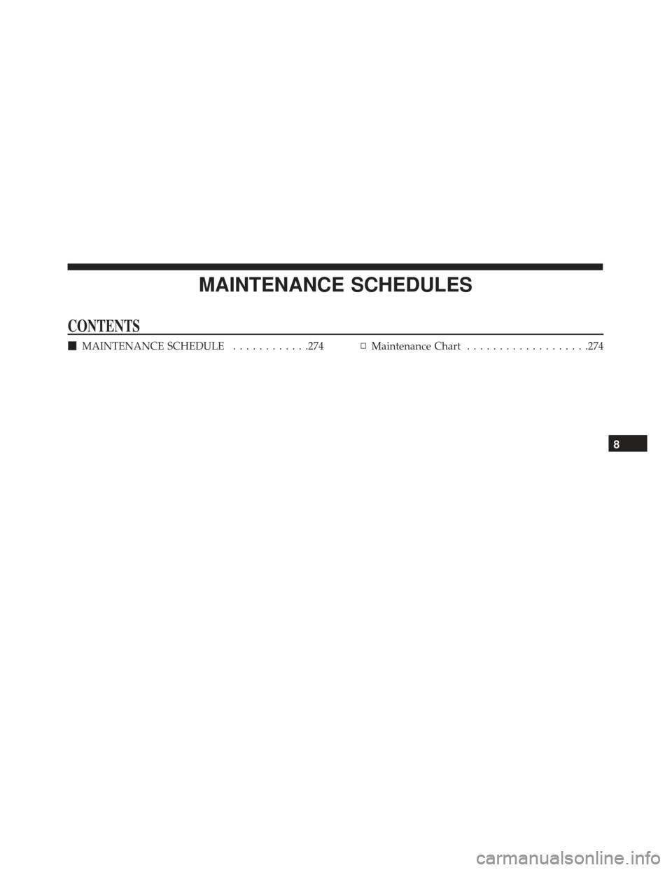 FIAT 500E 2017 2.G Owners Manual MAINTENANCE SCHEDULES
CONTENTS
MAINTENANCE SCHEDULE ............274▫Maintenance Chart ...................274
8 