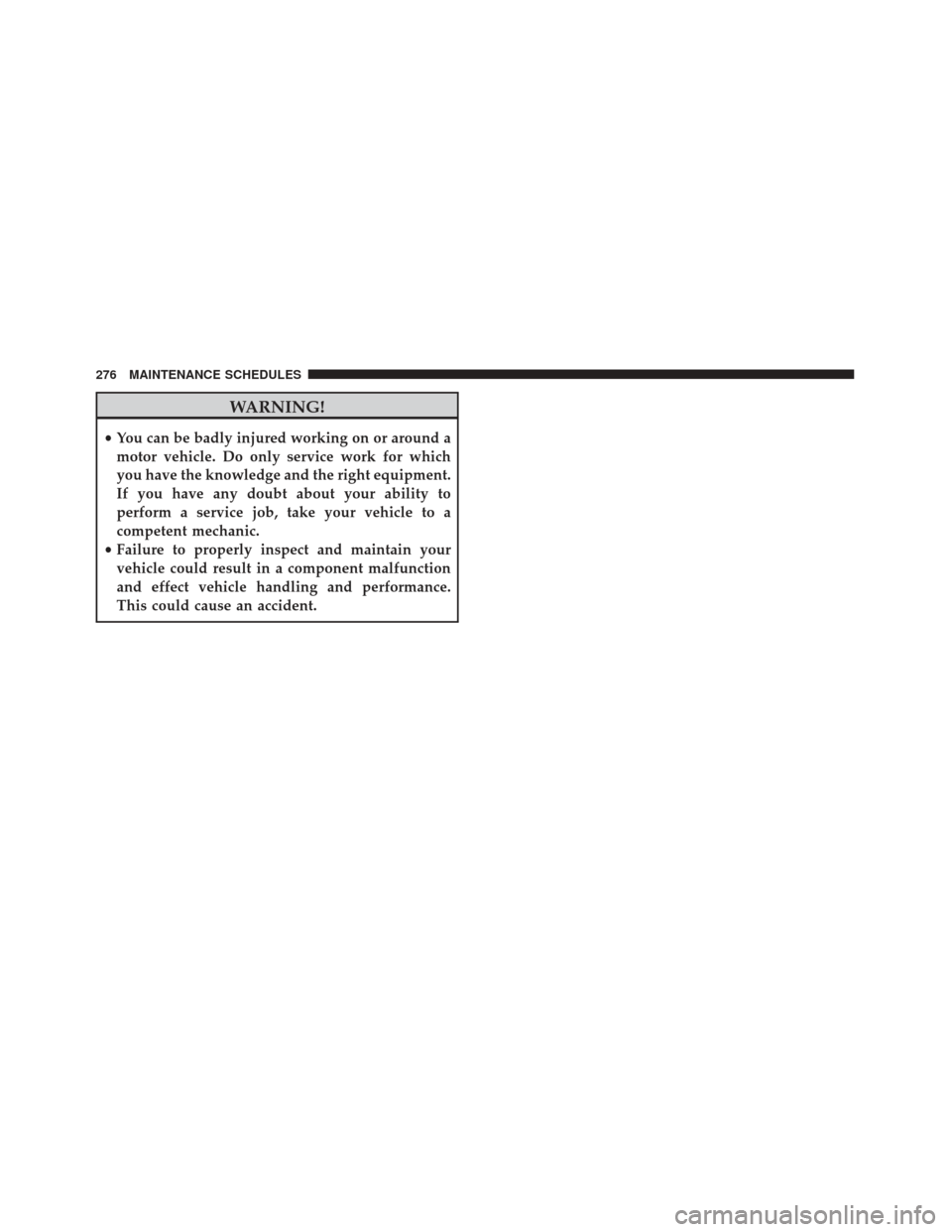 FIAT 500E 2017 2.G Owners Manual WARNING!
•You can be badly injured working on or around a
motor vehicle. Do only service work for which
you have the knowledge and the right equipment.
If you have any doubt about your ability to
pe