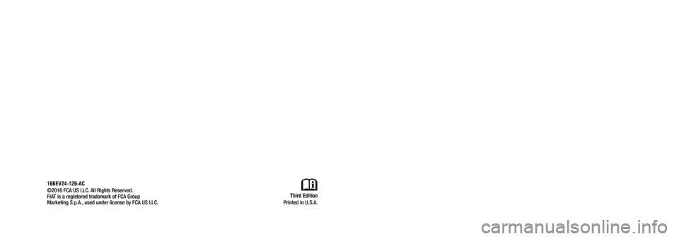 FIAT 500E 2017 2.G Owners Manual OWNER’S MANUAL
2017
2 0 1 7 F I AT
® 5 0 0 e
FIAT
®
500e
First Edition
Printed in U.S.A.
©2016 FCA US LLC. All Rights Reserved.
FIAT is a registered trademark of FCA Group
Marketing S.p.A., u FIAT 500E 2017 2.G Owners Manual OWNER’S MANUAL
2017
2 0 1 7 F I AT
® 5 0 0 e
FIAT
®
500e
First Edition
Printed in U.S.A.
©2016 FCA US LLC. All Rights Reserved.
FIAT is a registered trademark of FCA Group
Marketing S.p.A., u