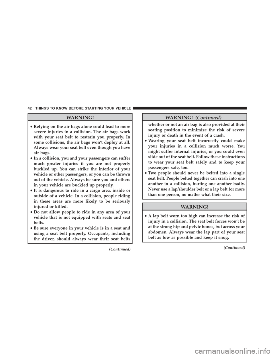 FIAT 500E 2017 2.G Service Manual WARNING!
•Relying on the air bags alone could lead to more
severe injuries in a collision. The air bags work
with your seat belt to restrain you properly. In
some collisions, the air bags won’t de FIAT 500E 2017 2.G Service Manual WARNING!
•Relying on the air bags alone could lead to more
severe injuries in a collision. The air bags work
with your seat belt to restrain you properly. In
some collisions, the air bags won’t de
