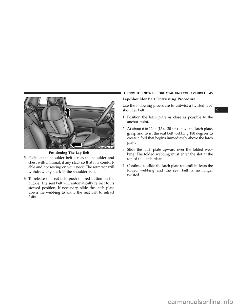 FIAT 500E 2017 2.G Service Manual 5. Position the shoulder belt across the shoulder andchest with minimal, if any slack so that it is comfort-
able and not resting on your neck. The retractor will
withdraw any slack in the shoulder be FIAT 500E 2017 2.G Service Manual 5. Position the shoulder belt across the shoulder andchest with minimal, if any slack so that it is comfort-
able and not resting on your neck. The retractor will
withdraw any slack in the shoulder be