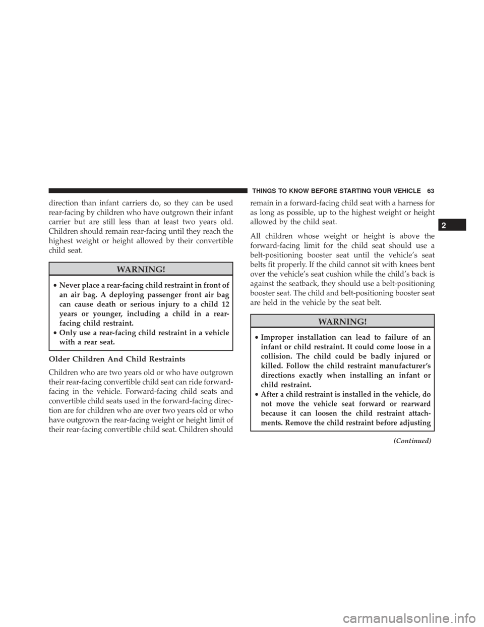 FIAT 500E 2017 2.G Repair Manual direction than infant carriers do, so they can be used
rear-facing by children who have outgrown their infant
carrier but are still less than at least two years old.
Children should remain rear-facing FIAT 500E 2017 2.G Repair Manual direction than infant carriers do, so they can be used
rear-facing by children who have outgrown their infant
carrier but are still less than at least two years old.
Children should remain rear-facing